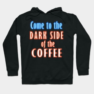 Come to the DARK SIDE of the COFFEE Hoodie